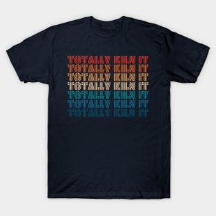 Totally Kiln it T-Shirt